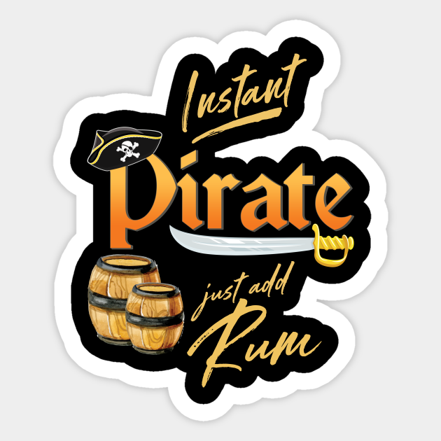 Instant Pirate Just Add Rum Awesome Pirate T Pirate Sticker Teepublic 8641